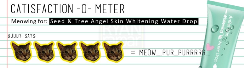 Catisfaction-o-meter (5x Seed & Tree Angel Skin Whitening Water Drop)